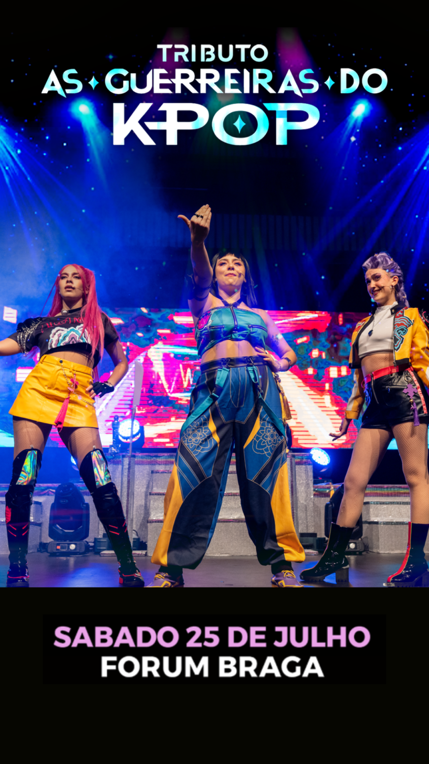 As Guerreiras do K-Pop – tributo ao universo K-Pop Demon Hunters no Forum Braga em 25 de julho de 2026